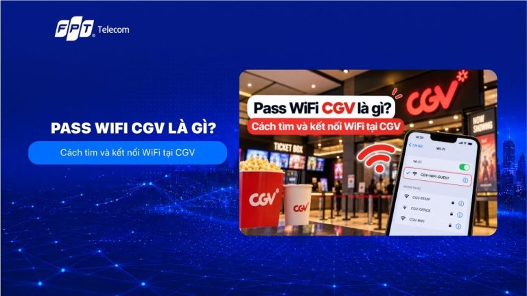 Pass WiFi CGV là gì? Cách tìm và kết nối WiFi tại CGV