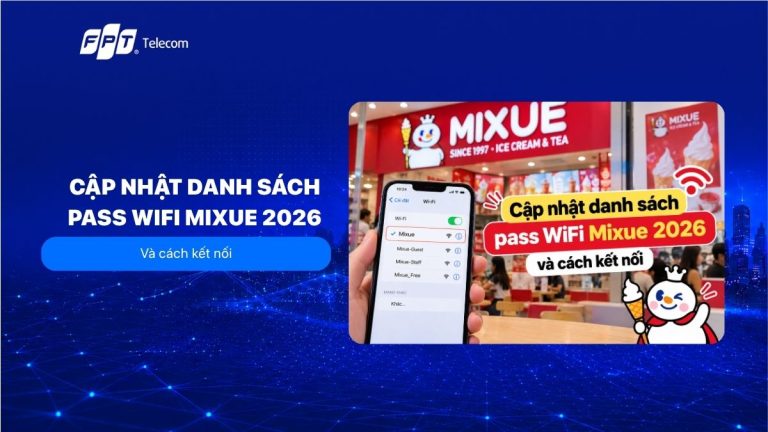 Cập nhật danh sách pass WiFi Mixue 2026 và cách kết nối