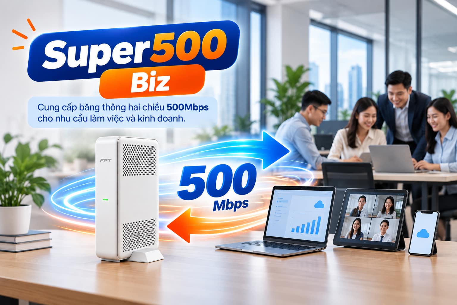 Super500 Biz cung cấp băng thông hai chiều 500Mbps cho nhu cầu làm việc và kinh doanh.