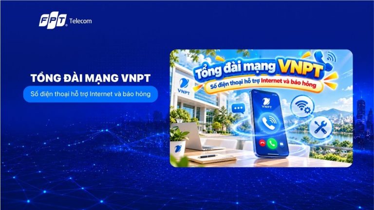 Tổng đài mạng VNPT: Số điện thoại hỗ trợ Internet và báo hỏng